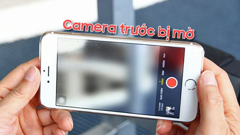 Camera trước bị mờ